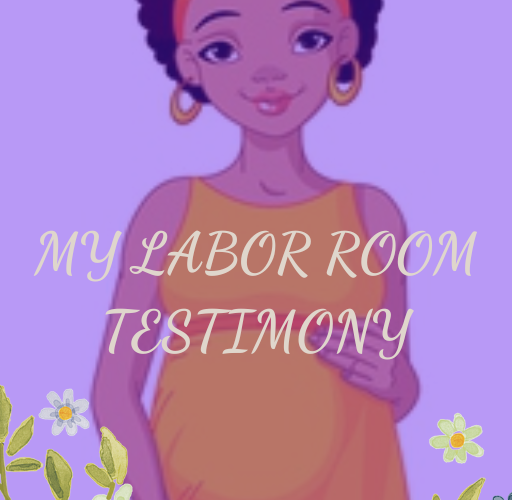 My Labor Room Testimony
